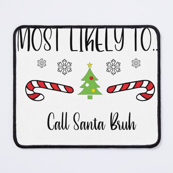 Item preview, Most Likely To...Call Santa Bruh designed and sold by CGArtwork13.