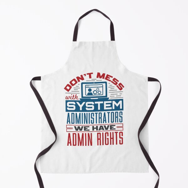Item preview, Don't Mess with System Administrators We Have Admin Rights  designed and sold by jaygo.