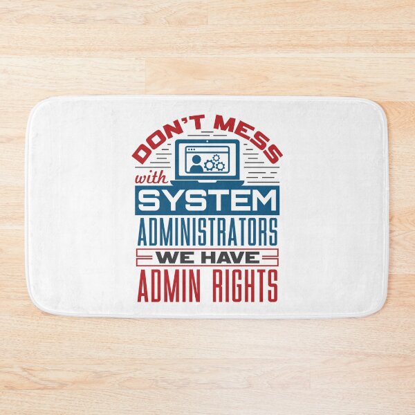 Item preview, Don't Mess with System Administrators We Have Admin Rights  designed and sold by jaygo.
