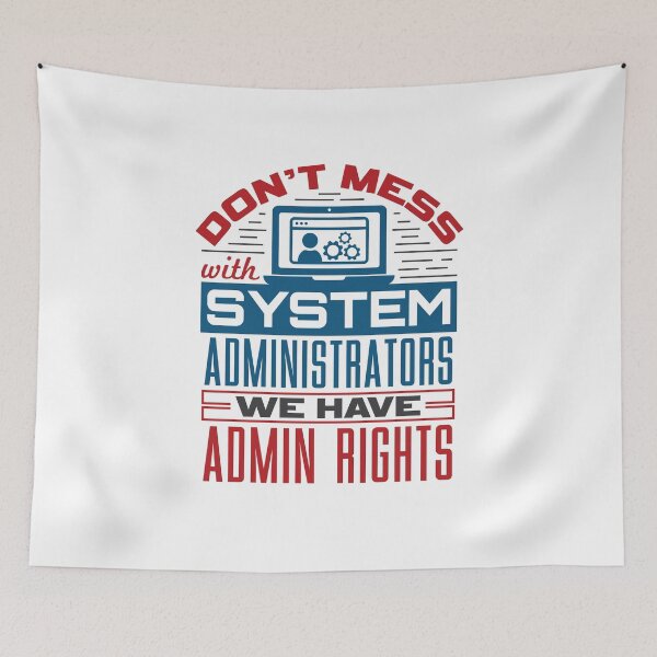 Item preview, Don't Mess with System Administrators We Have Admin Rights  designed and sold by jaygo.