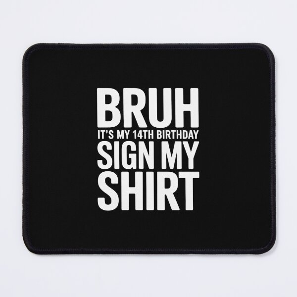 Item preview, Bruh It's My 14th Birthday Sign My 14 Year Old designed and sold by THagBlue.
