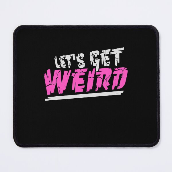 Item preview, Let's Get Weird Funny Quote Attitude Humor Unique Statement designed and sold by shirt-o-mat.