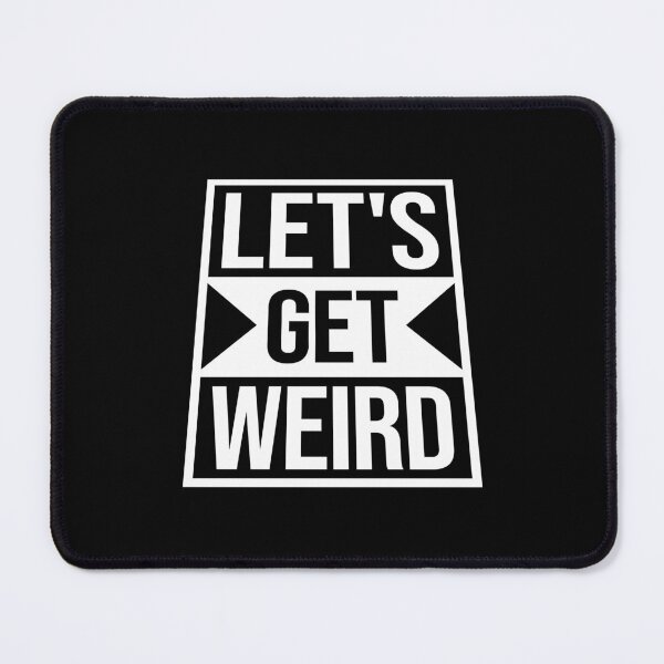 Item preview, Let's Get Weird Funny Quote Attitude Humor Unique Statement designed and sold by shirt-o-mat.