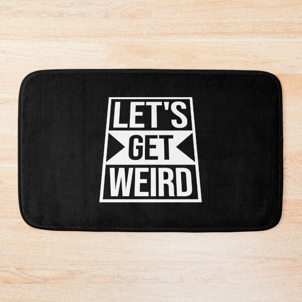Item preview, Let's Get Weird Funny Quote Attitude Humor Unique Statement designed and sold by shirt-o-mat.