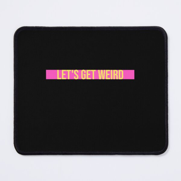 Item preview, Let's Get Weird Funny Quote Humor Unique Statement designed and sold by shirt-o-mat.