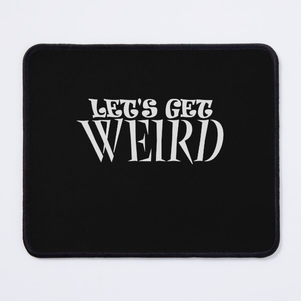 Item preview, Let's Get Weird Funny Quote Humor Unique Statement designed and sold by shirt-o-mat.