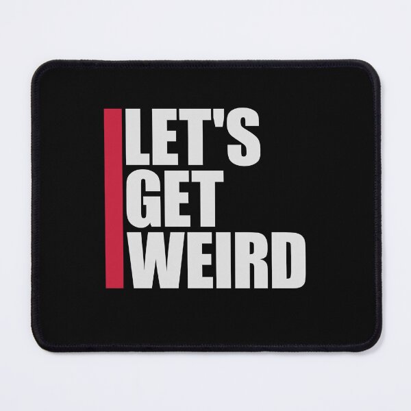 Item preview, Let's Get Weird Funny Quote Humor Unique Statement designed and sold by shirt-o-mat.