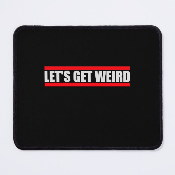 Item preview, Let's Get Weird Funny Quote Humor Unique Statement designed and sold by shirt-o-mat.
