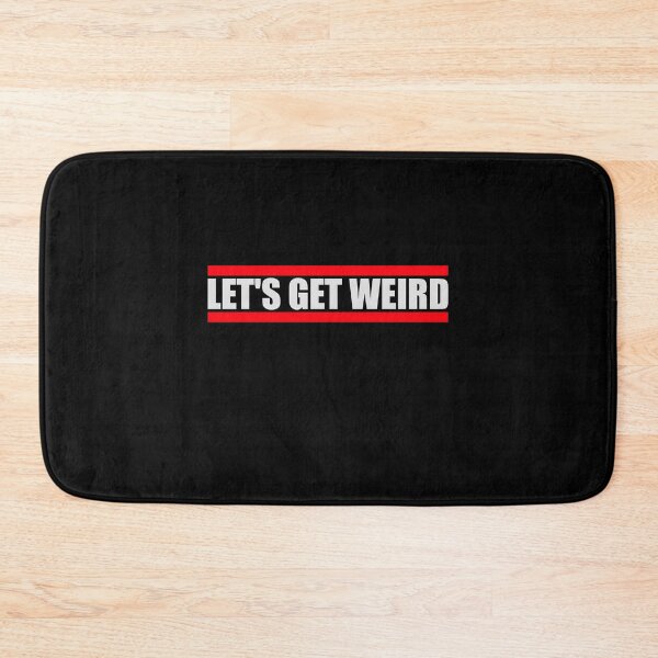 Item preview, Let's Get Weird Funny Quote Humor Unique Statement designed and sold by shirt-o-mat.