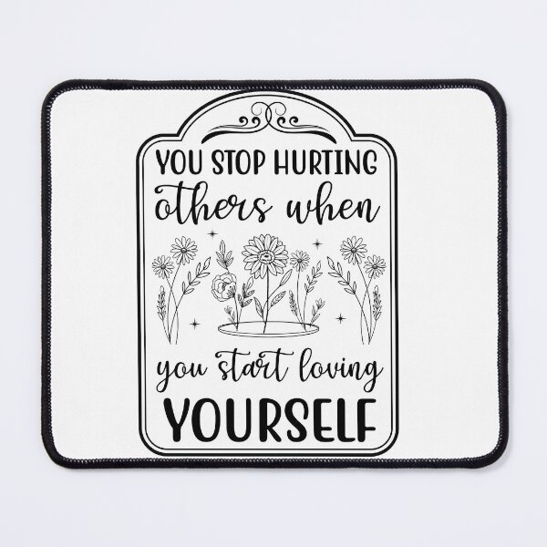 Item preview, You Stop Hurting Others When You Start Loving Yourself – Self Love Quote Design designed and sold by AgnieszkaTees.