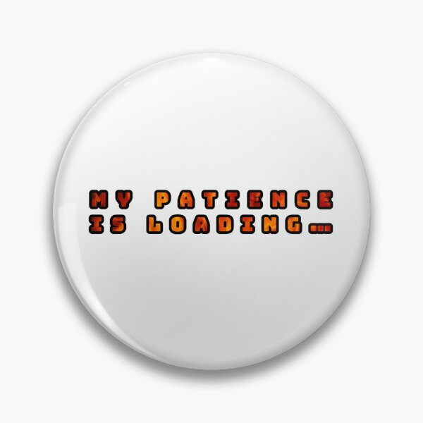 Item preview, My patience is loading…, fire effect inscription designed and sold by silent-violin.