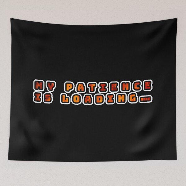 Item preview, My patience is loading…, fire effect inscription designed and sold by silent-violin.
