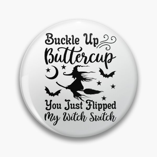 Item preview, Buckle Up Buttercup – You Just Flipped My Witch Switch designed and sold by AgnieszkaTees.