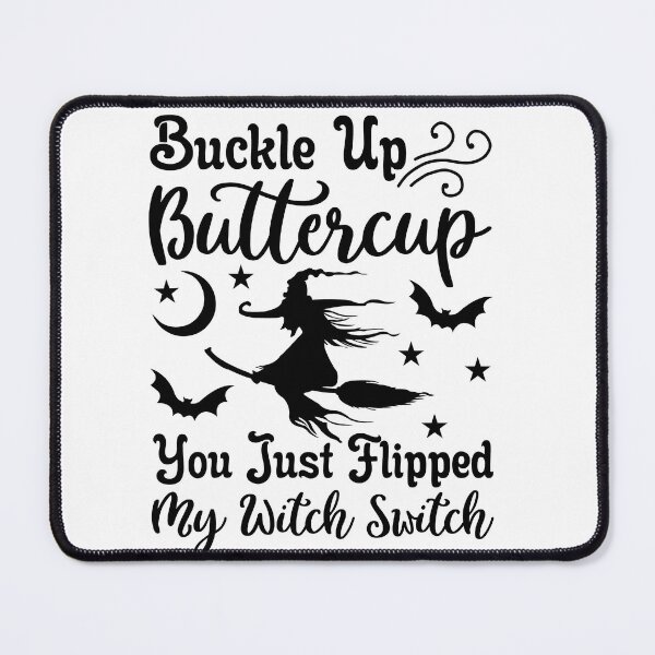 Item preview, Buckle Up Buttercup – You Just Flipped My Witch Switch designed and sold by AgnieszkaTees.