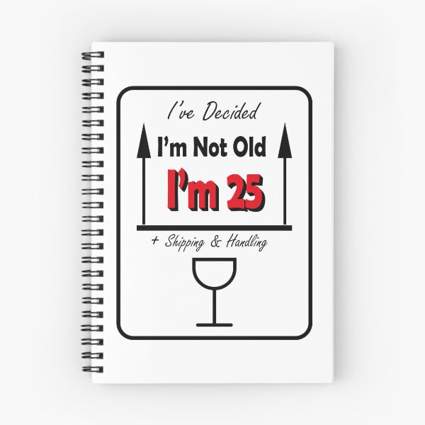 Item preview, I’ve Decided I’m Not Old I’m 25 Plus Shipping & Handling designed and sold by AlmaMoArt.