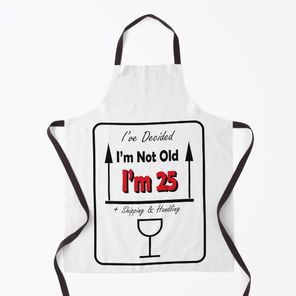 Item preview, I’ve Decided I’m Not Old I’m 25 Plus Shipping & Handling designed and sold by AlmaMoArt.