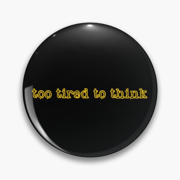 Item preview, too tired to think, yellow inscription designed and sold by silent-violin.