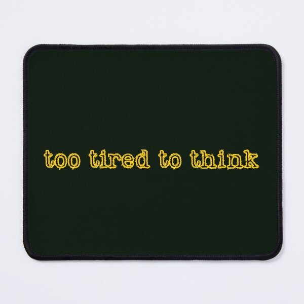 Item preview, too tired to think, yellow inscription designed and sold by silent-violin.
