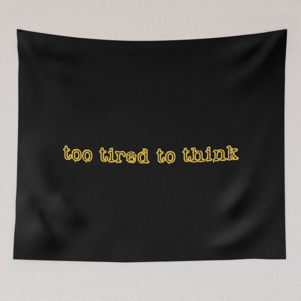 Item preview, too tired to think, yellow inscription designed and sold by silent-violin.