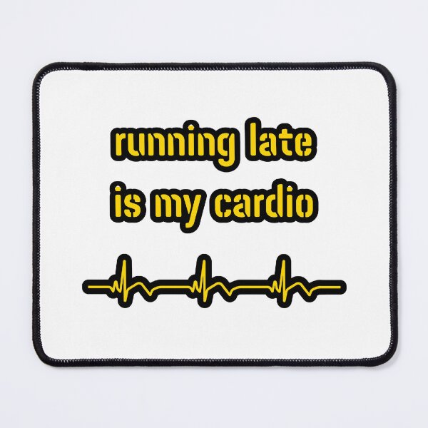 Item preview, Running late is my cardio, yellow inscription designed and sold by silent-violin.