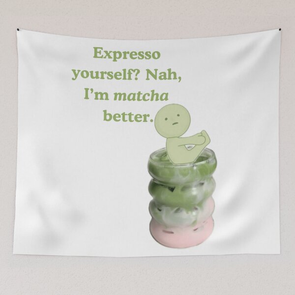 Item preview, Expresso yourself? Nah I’m matcha better.  designed and sold by Summertime_lovin.