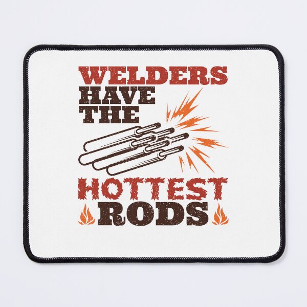 Item preview, Welders Have the Hottest Rods designed and sold by jaygo.