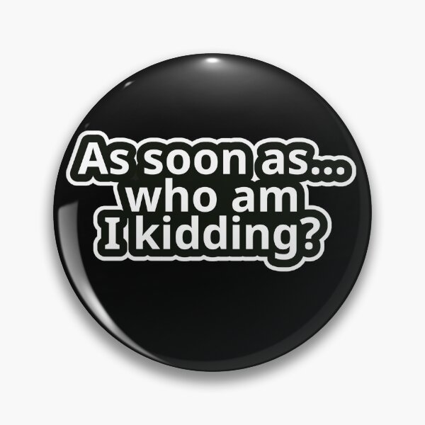 Item preview, Title: Workplace Humor Text – As Soon As… Who Am I Kidding? – Bold Typography • Vintage Sticker Aesthetic designed and sold by JacobKAurumhead.