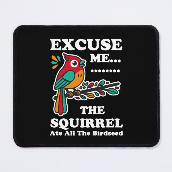 Item preview, Excuse Me The Squirrel Ate All The Birdseed designed and sold by NQArtist.