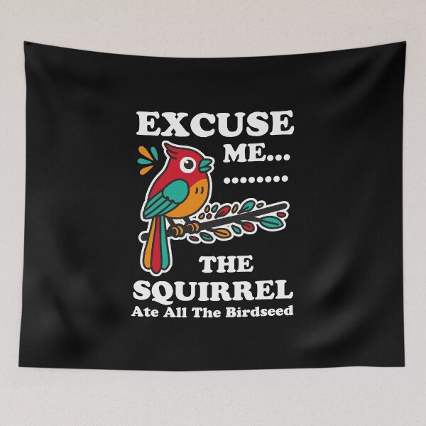 Item preview, Excuse Me The Squirrel Ate All The Birdseed designed and sold by NQArtist.