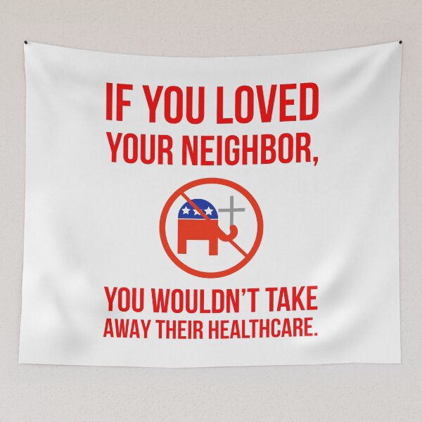 Item preview, If you loved your neighbor you wouldn’t take away their healthcare.  designed and sold by Rachel the Artist .