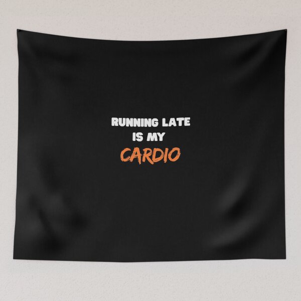 Item preview, Running Late Is My Cardio – Funny Relatable Quote designed and sold by NateSells.