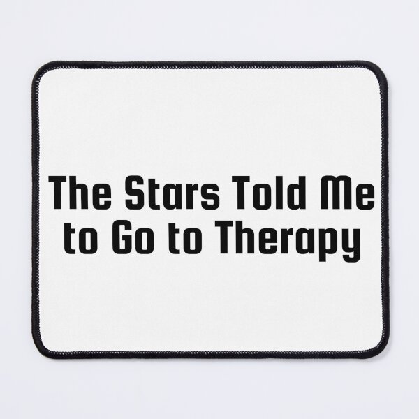 Item preview, The Stars Told Me to Go to Therapy designed and sold by Ninjacatoff.