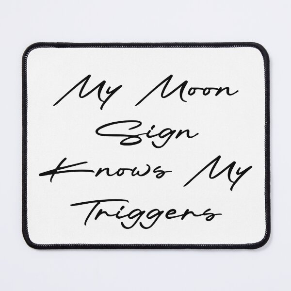 Item preview, My Moon Sign Knows My Triggers designed and sold by Ninjacatoff.
