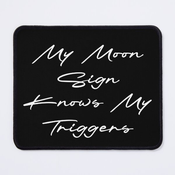 Item preview, My Moon Sign Knows My Triggers designed and sold by Ninjacatoff.