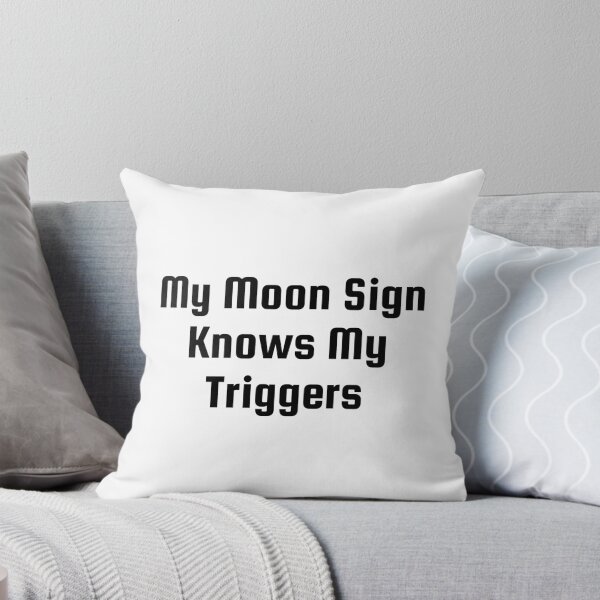 Item preview, My Moon Sign Knows My Triggers designed and sold by Ninjacatoff.