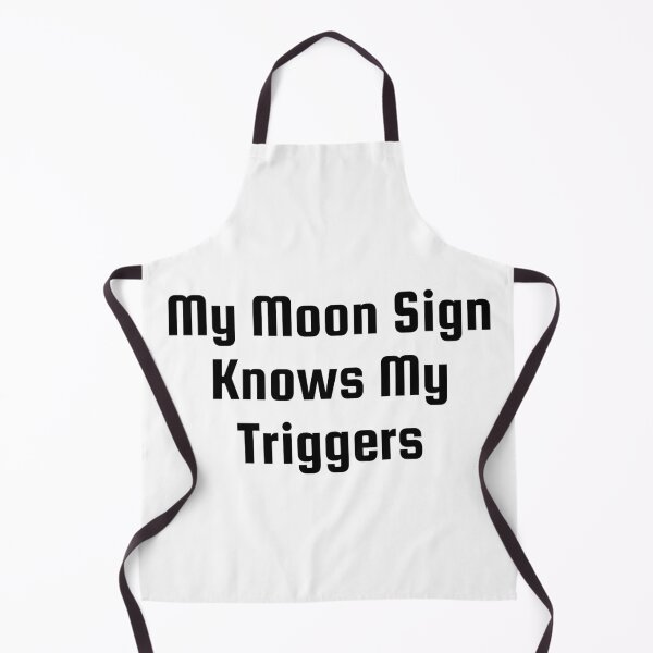 Item preview, My Moon Sign Knows My Triggers designed and sold by Ninjacatoff.