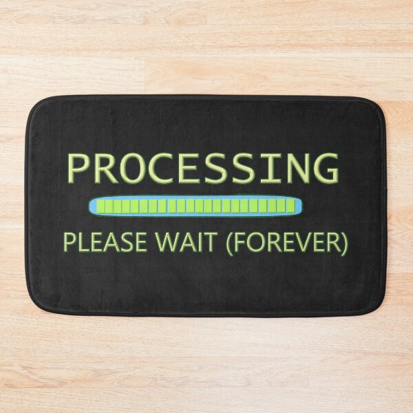 Item preview, Processing - Please Wait (Forever) designed and sold by EnragedWeasels.