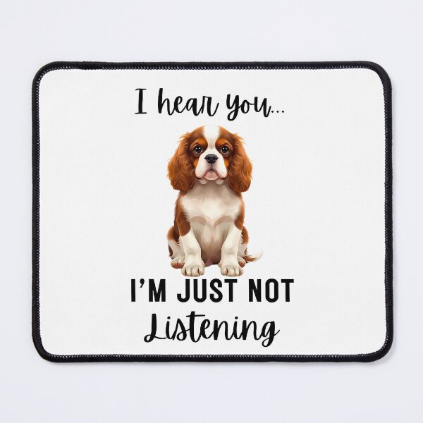 Item preview, Funny Cavalier King Charles Spaniel “I Hear You… I’m Just Not Listening” | Stubborn Dog Humor Design designed and sold by Fredster1966.