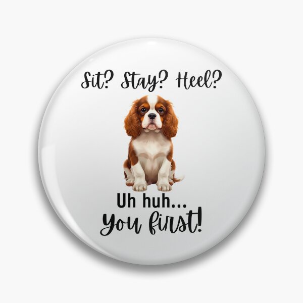 Item preview, Funny Cavalier King Charles Spaniel “Sit? Stay? Heel? Uh huh. You first!” | Stubborn Dog Humor Design designed and sold by Fredster1966.