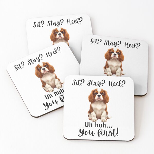 Item preview, Funny Cavalier King Charles Spaniel “Sit? Stay? Heel? Uh huh. You first!” | Stubborn Dog Humor Design designed and sold by Fredster1966.