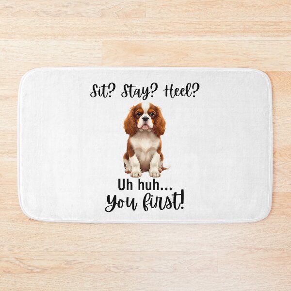 Item preview, Funny Cavalier King Charles Spaniel “Sit? Stay? Heel? Uh huh. You first!” | Stubborn Dog Humor Design designed and sold by Fredster1966.