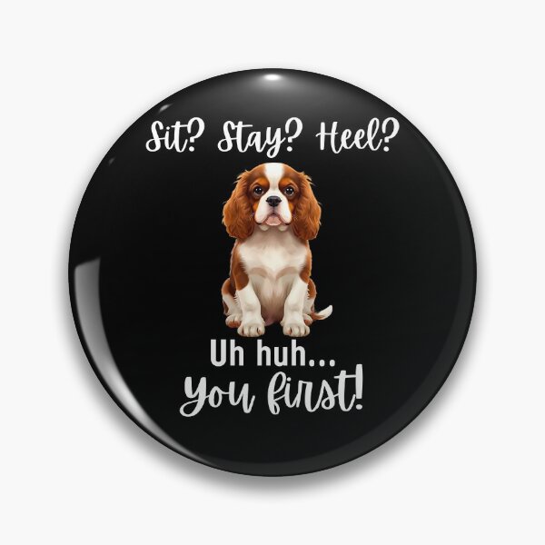Item preview, Funny Cavalier King Charles Spaniel “Sit? Stay? Heel? Uh huh. You first!” | Stubborn Dog Humor Design designed and sold by Fredster1966.
