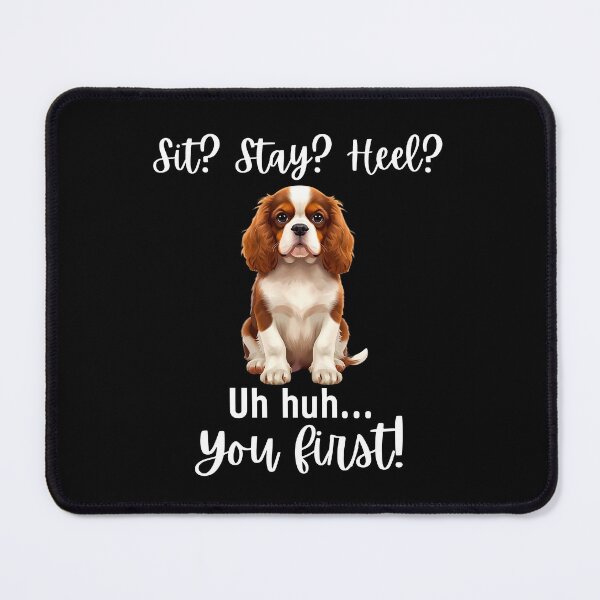 Item preview, Funny Cavalier King Charles Spaniel “Sit? Stay? Heel? Uh huh. You first!” | Stubborn Dog Humor Design designed and sold by Fredster1966.