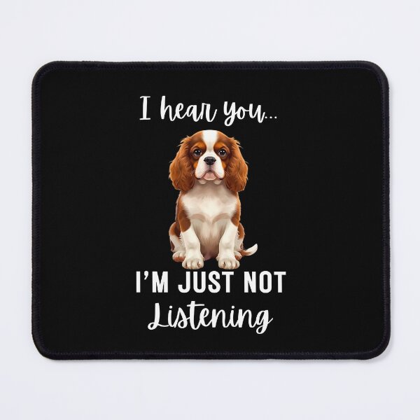 Item preview, Funny Cavalier King Charles Spaniel “I Hear You… I’m Just Not Listening” | Stubborn Dog Humor Design designed and sold by Fredster1966.