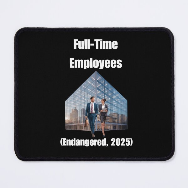 Item preview, Full-Time Employees (Endangered, 2025) designed and sold by signshirtz.