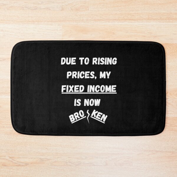 Item preview, Due to Rising Prices, My Fixed Income is Now Broken designed and sold by signshirtz.
