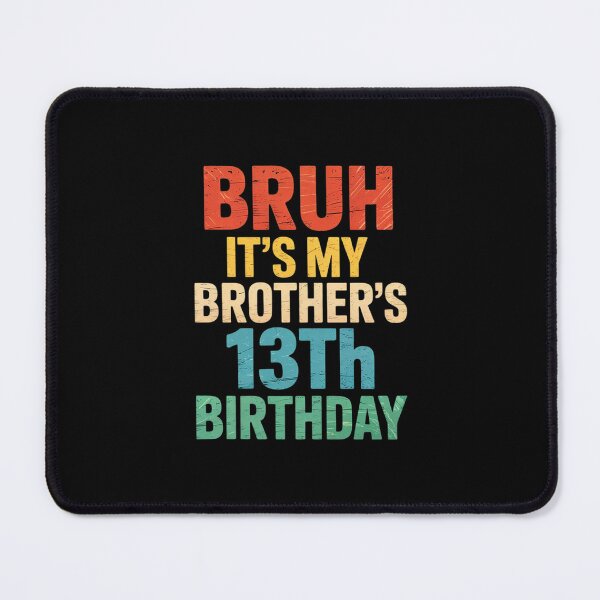 Item preview, Bruh It's My Brother's 13th Birthday Turning 13 Years Old  designed and sold by BeetleMalon.