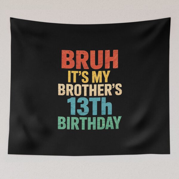 Item preview, Bruh It's My Brother's 13th Birthday Turning 13 Years Old  designed and sold by BeetleMalon.