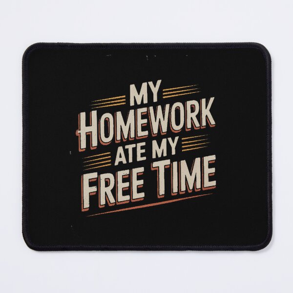 Item preview, My Homework Ate My Free Time Student Struggles designed and sold by August4Laughs25.