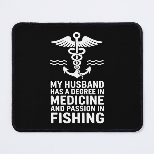 Item preview, My Husband Has A Degree In Medicine And Passion In Fishing designed and sold by August4Laughs25.
